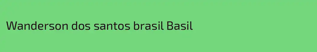 Wanderson dos santos brasil Basil